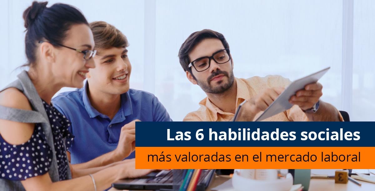 Las 6 Habilidades Sociales Más Valoradas En El Mercado Laboral