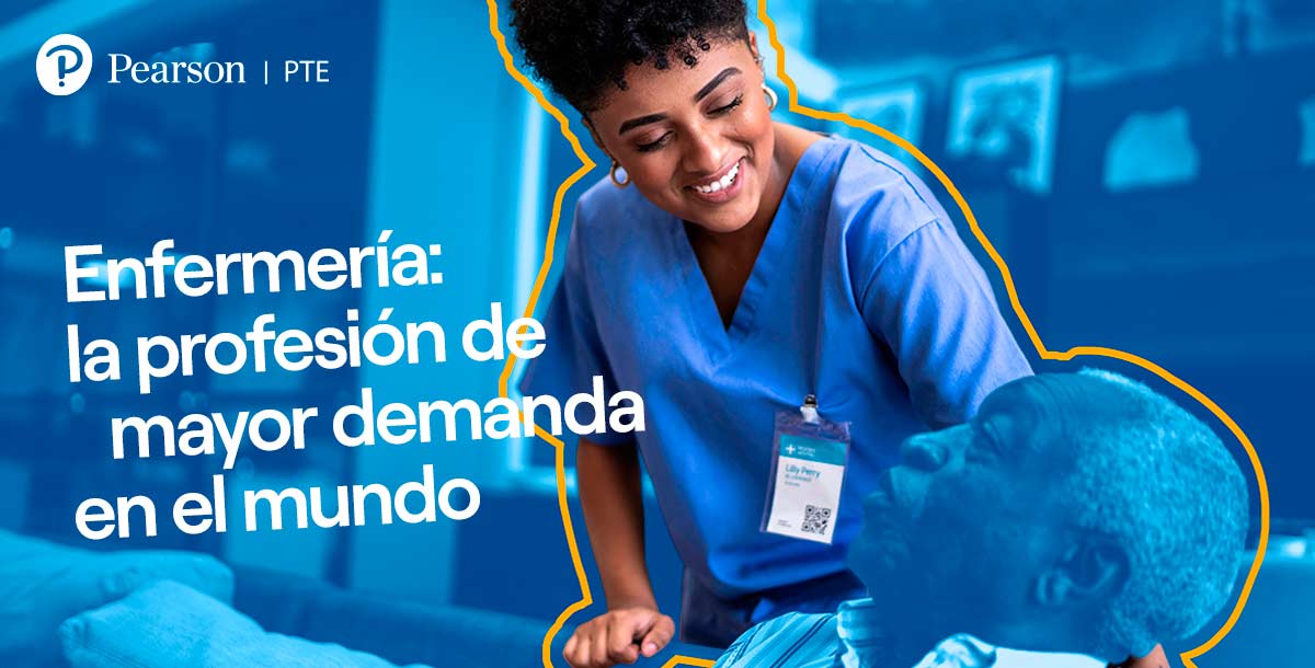 Trabajo de enfermería: la profesión de mayor demanda en el mundo - Pearson