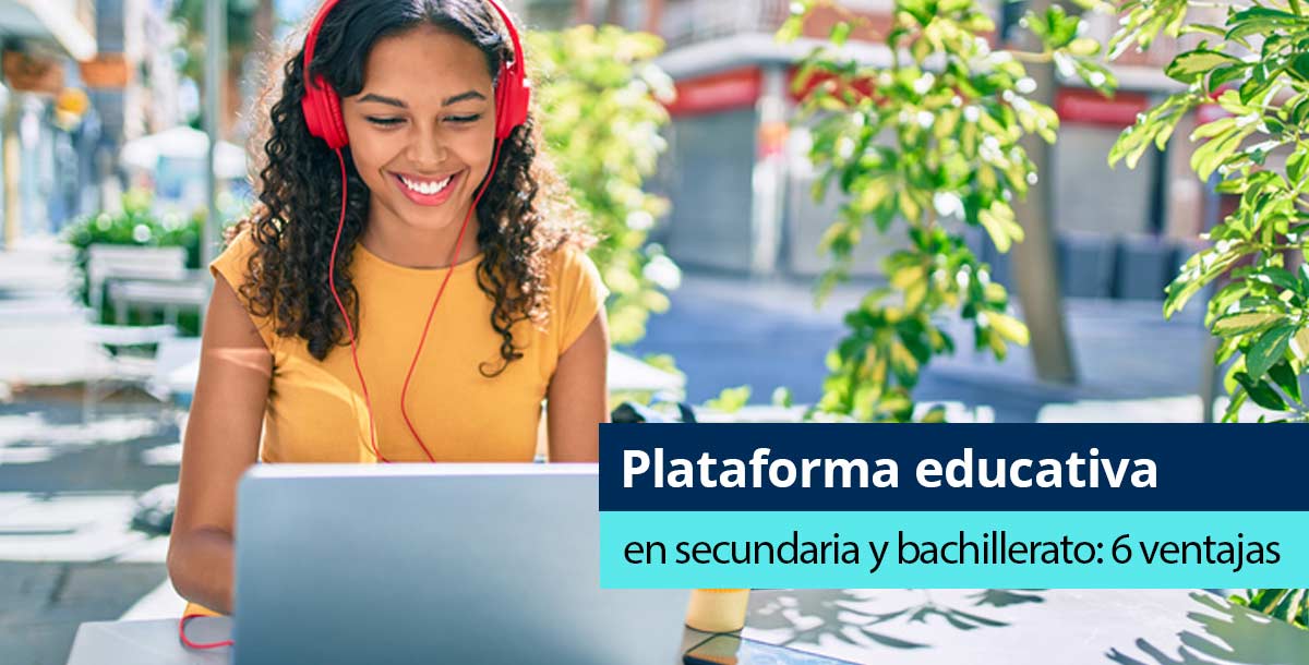 Plataforma digital educativa en secundaria y bachillerato: 6 ventajas - Pearson