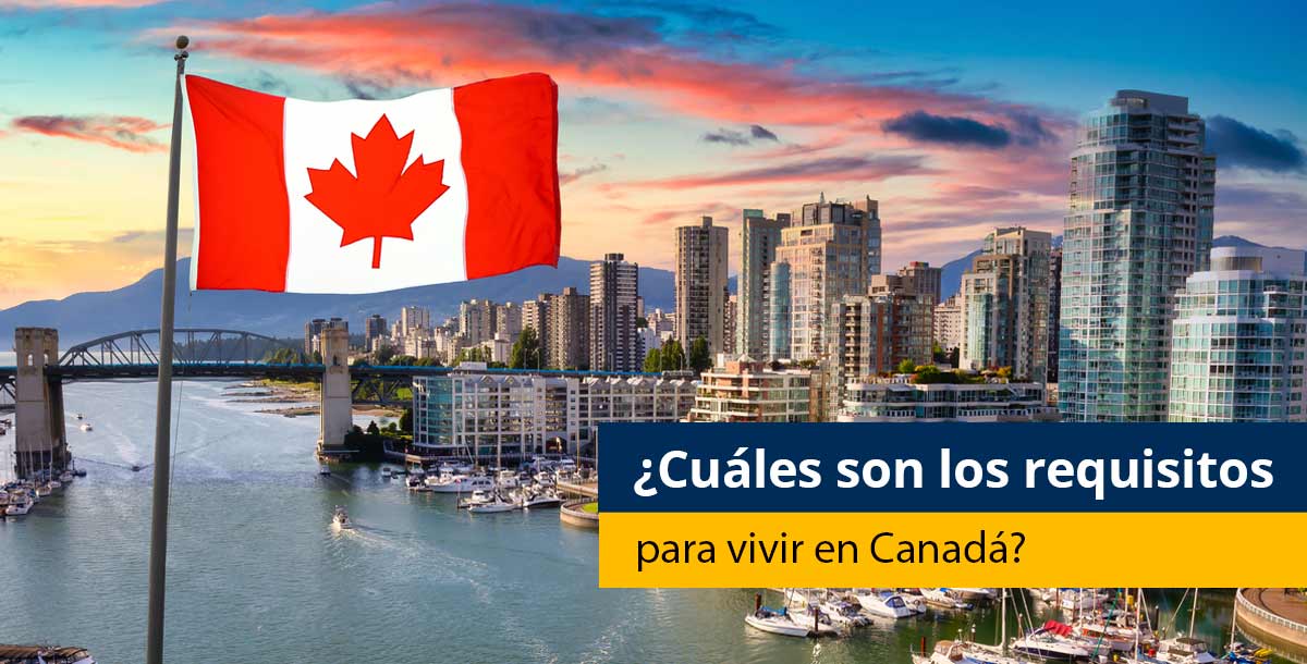 ¿Cuáles son los requisitos para vivir en Canadá? - Pearson
