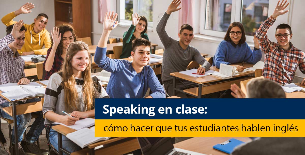 Speaking en clase, como hacer para que tus estudiantes hablen ingles
