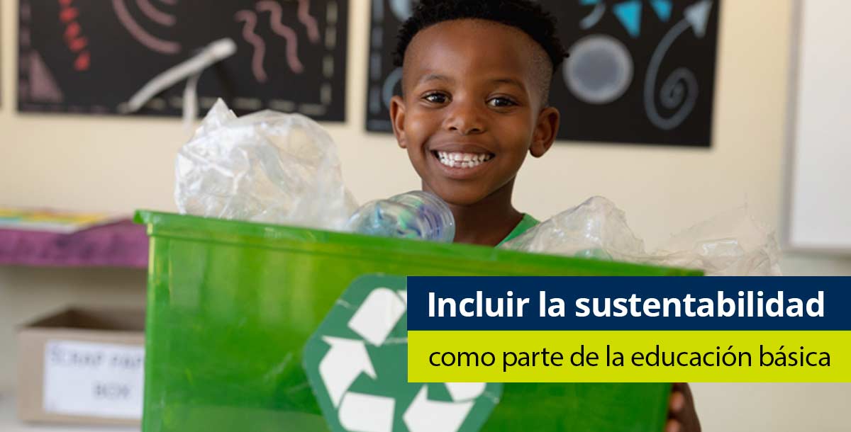 ¿Por qué incluir la sustentabilidad como parte de la educación?