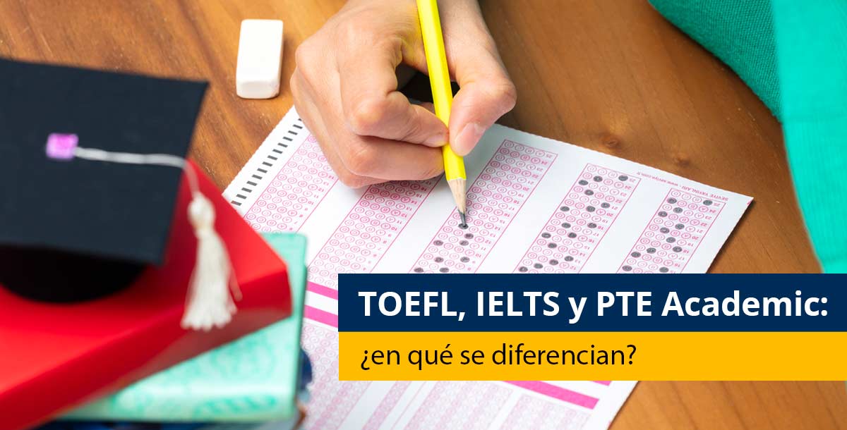 TOEFL, IELTS y PTE Academic: ¿en qué se diferencian? - Pearson