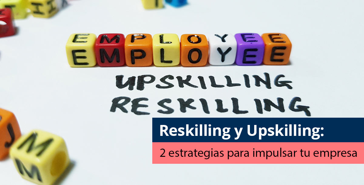 Reskilling y Upskilling: 2 estrategias para impulsar tu empresa - Pearson