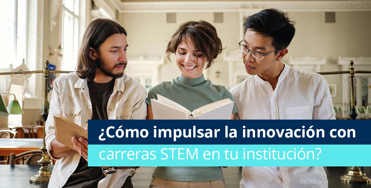 ¿Cómo impulsar la innovación con carreras STEM en tu universidad? - Pearson