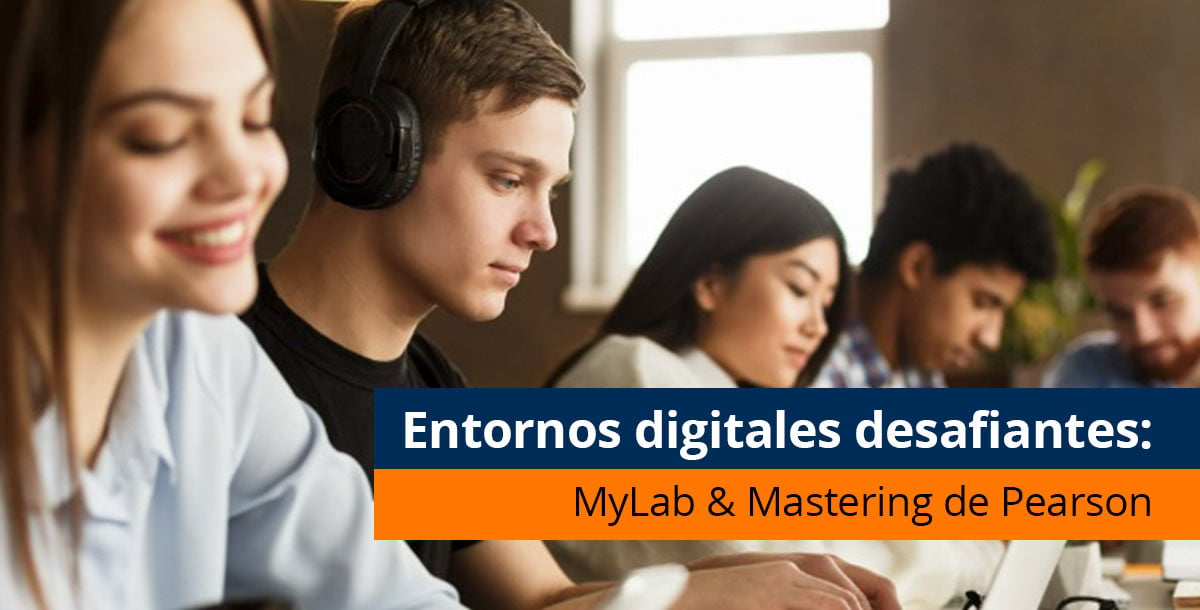 Entornos digitales desafiantes: MyLab & Mastering de Pearson - Pearson