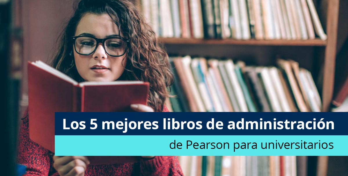 Devorar Aceptado Ejecutar Los 5 mejores libros de administración de Pearson para universitarios