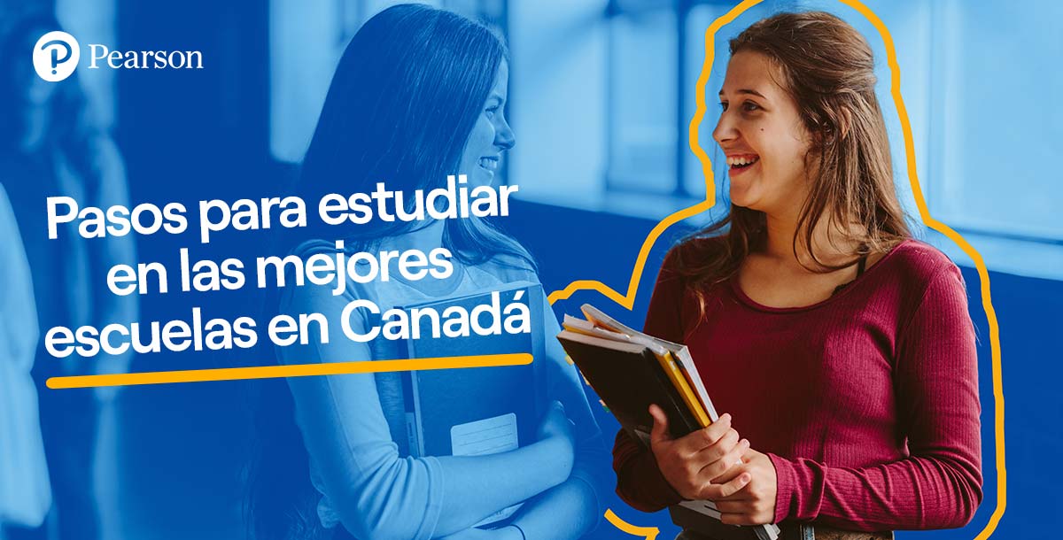 5 Pasos para estudiar en las mejores escuelas en Canadá - Pearson
