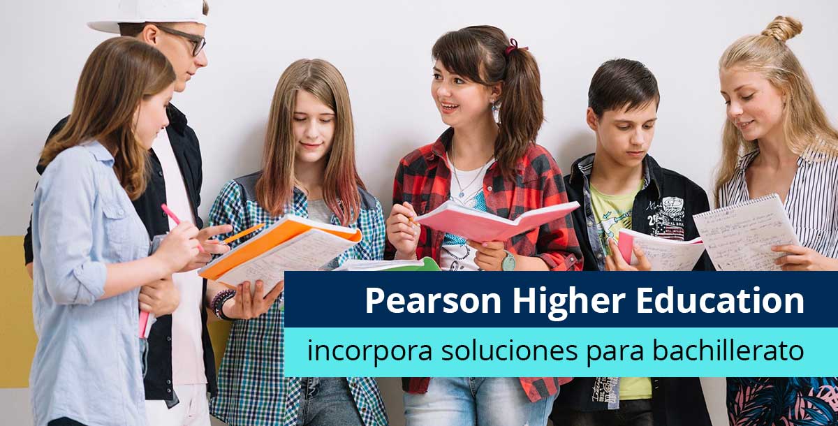 Pearson Higher Education incorpora soluciones para bachillerato - Pearson