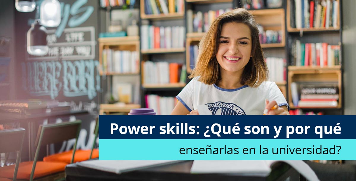 Power skills: ¿Qué son y por qué enseñarlas en la universidad? - Pearson