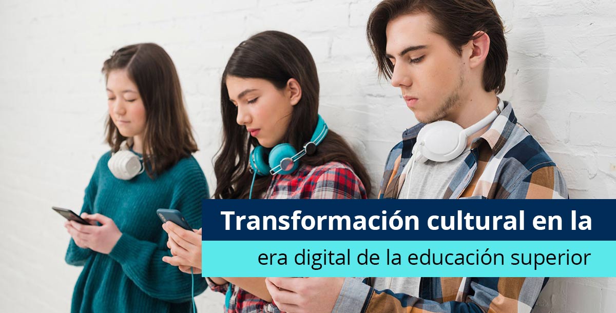Transformación cultural en la era digital de la educación superior - Pearson