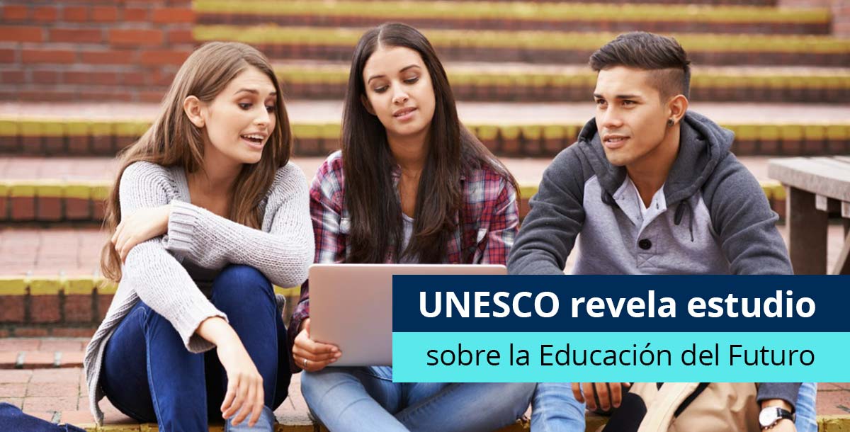UNESCO revela estudio sobre la Educación del Futuro - Pearson