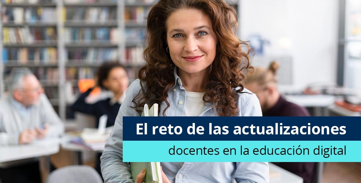 El Reto De Las Actualizaciones Docentes En La Educación Digital 9967