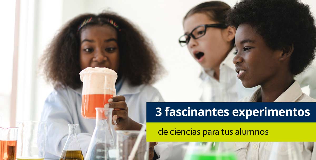 3 fascinantes experimentos de ciencia para tus alumnos - Pearson