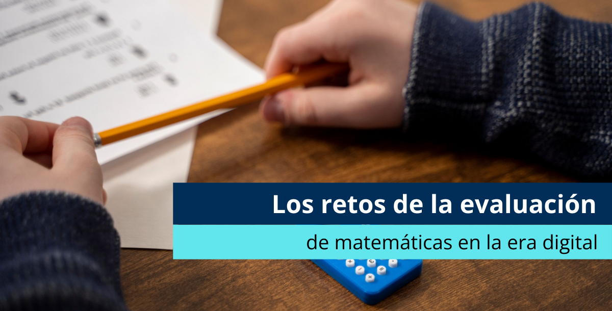 Los retos de la evaluación de matemáticas en la era digital - Pearson