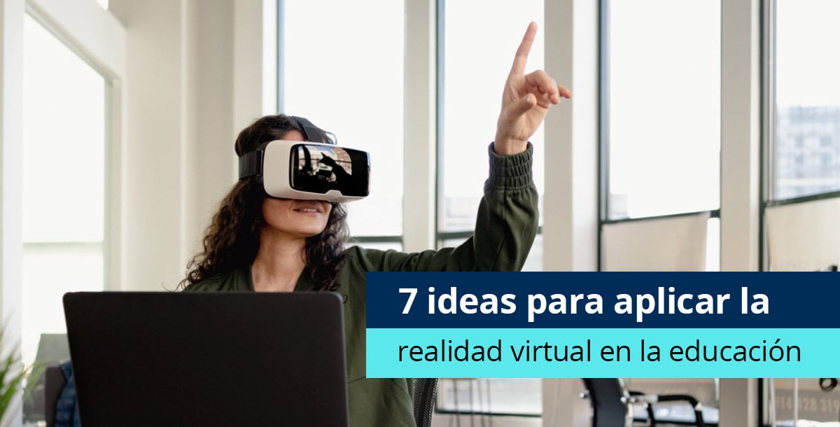 7 ideas para aplicar la realidad virtual en la educación - Pearson